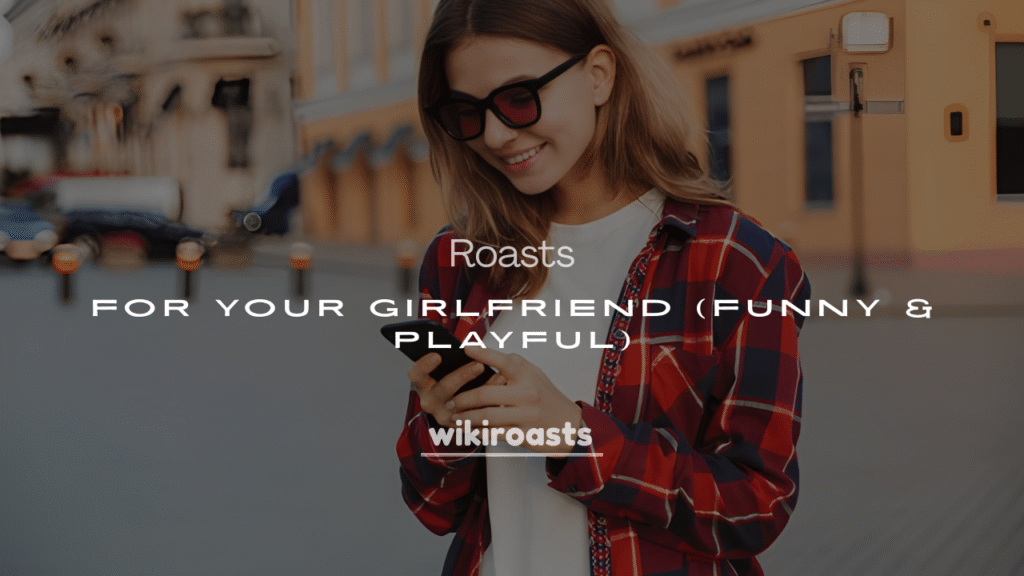 200+ Savage Roasts for Your Girlfriend (Funny & Playful)
