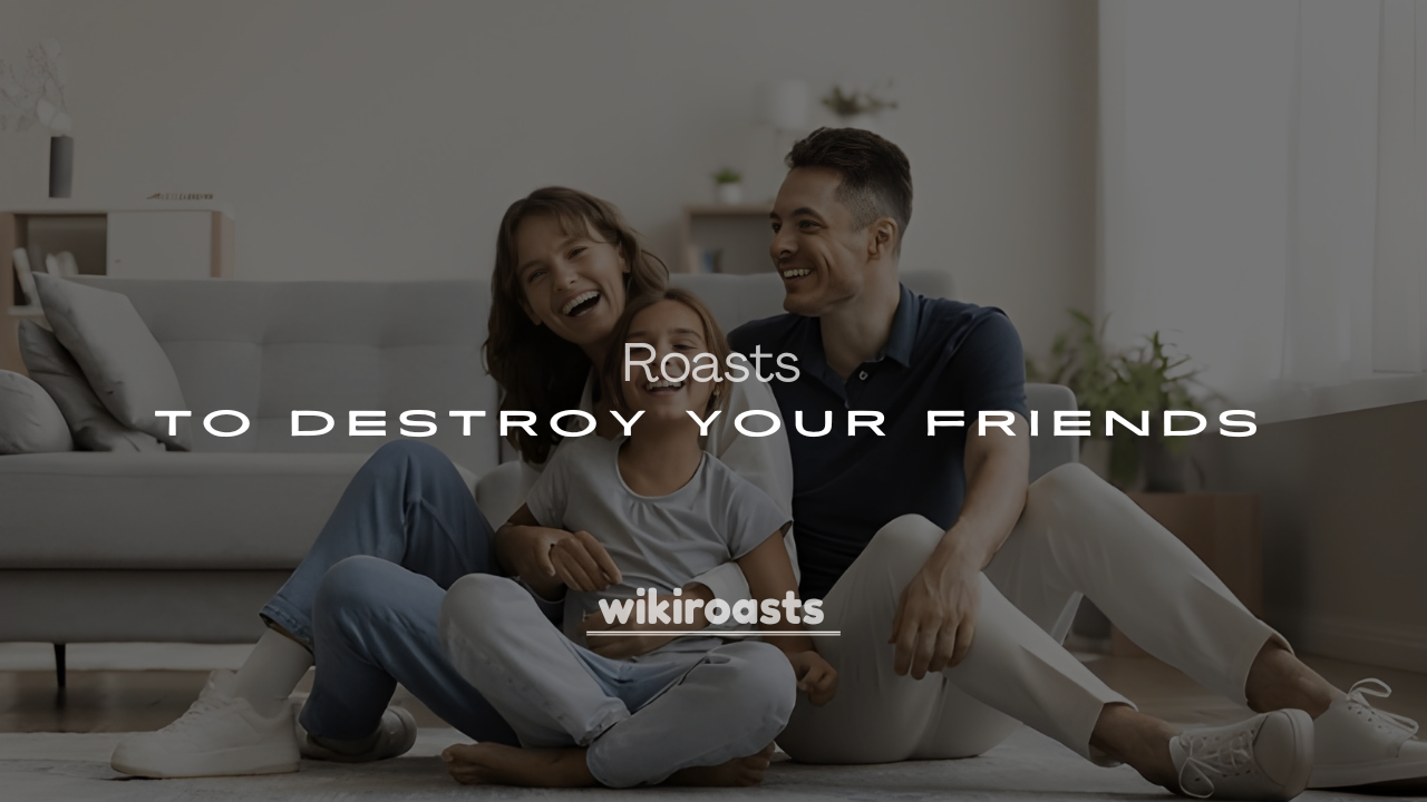 250+ Savage & Funny Roasts to Destroy Your Friends (In Style)