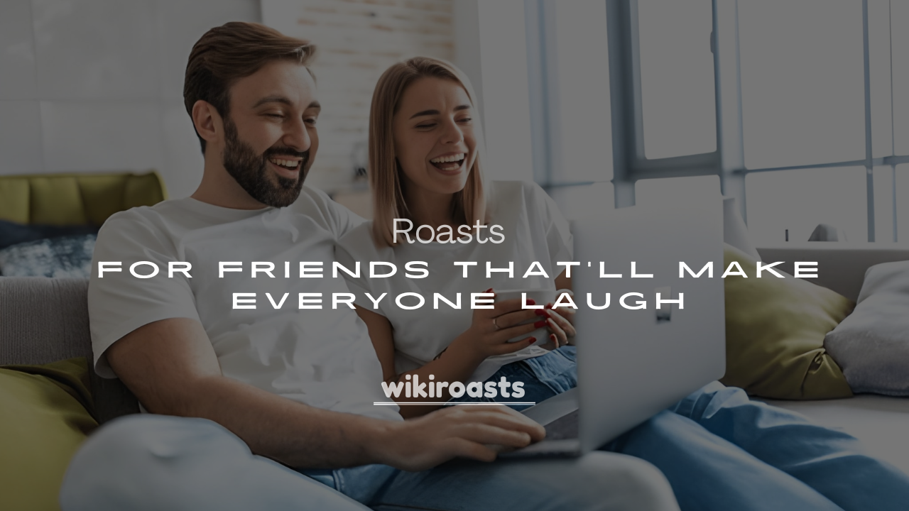 Best 250+ Funny Roasts for Friends That’ll Make Everyone Laugh