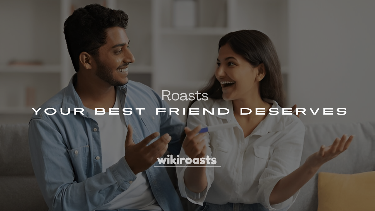 250+ Funny Roasts Your Best Friend Deserves