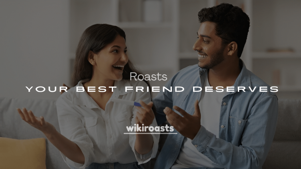 250+ Funny Roasts Your Best Friend Deserves