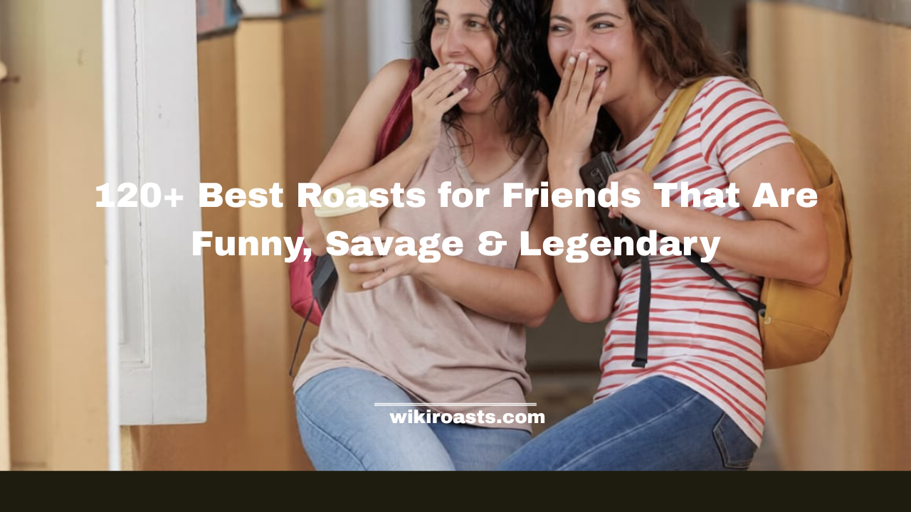 Best Roasts for Friends