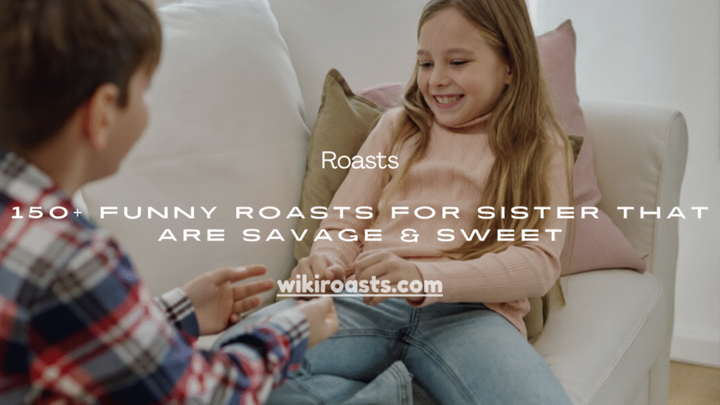 Funny Roasts for Sister