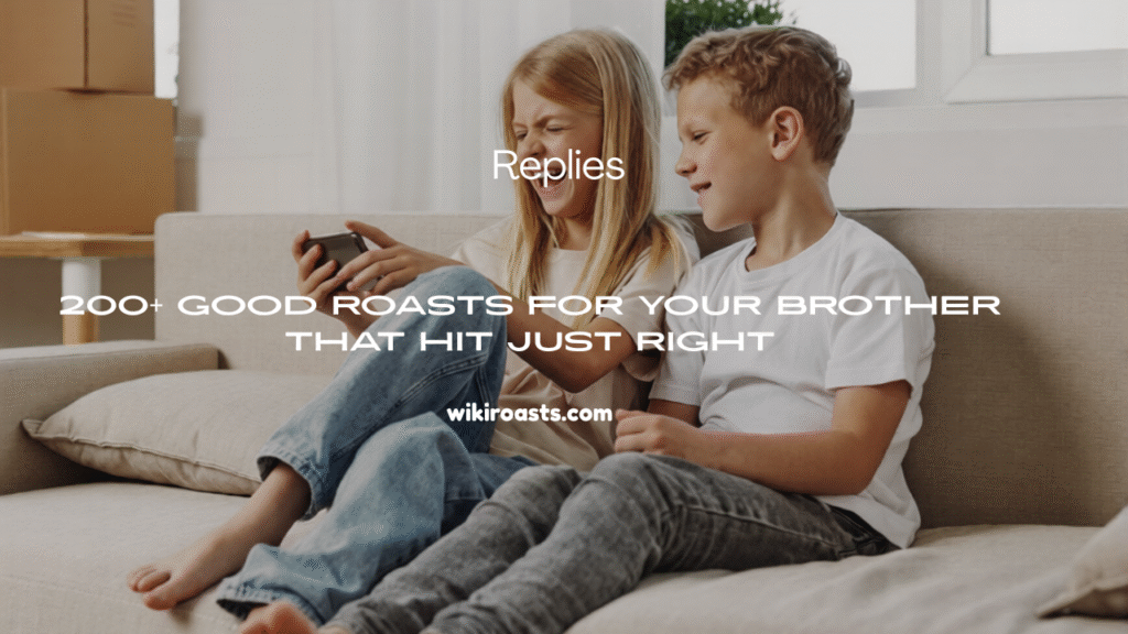 Good Roasts for Your Brother
