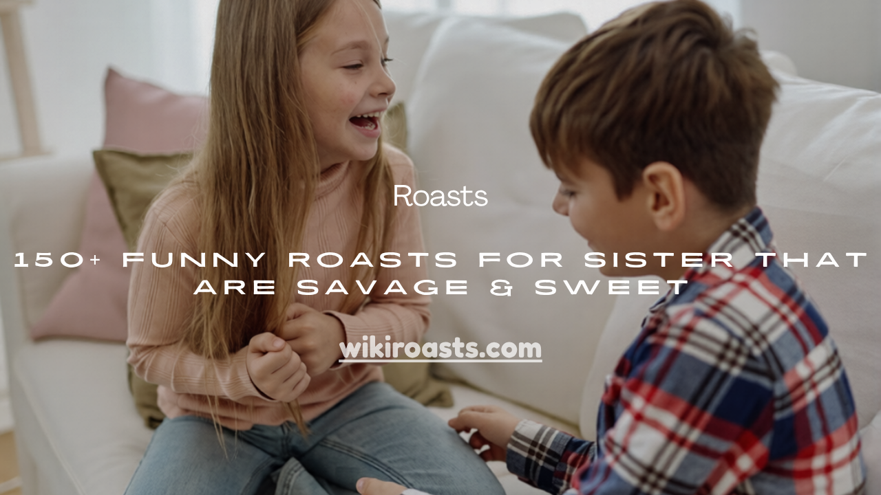 Funny Roasts for Sister