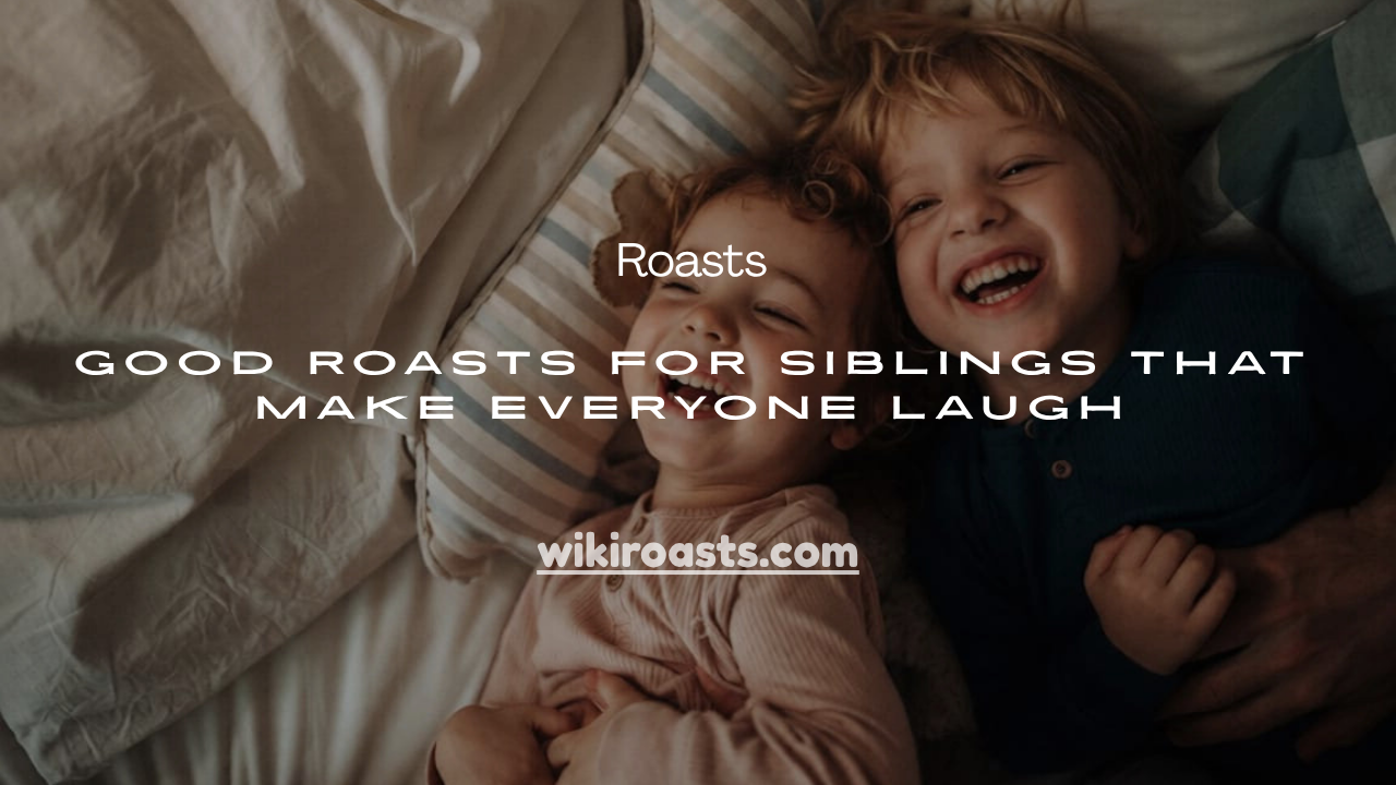 Good Roasts for Siblings