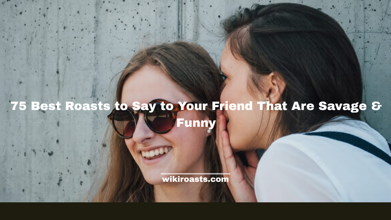 Best Roasts to Say to Your Friend