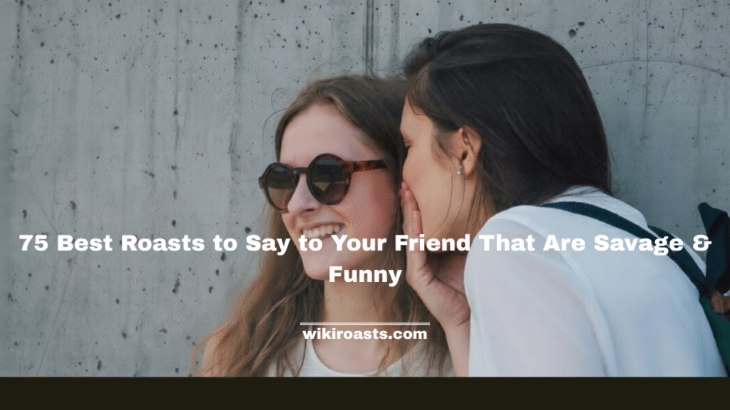 Best Roasts to Say to Your Friend 