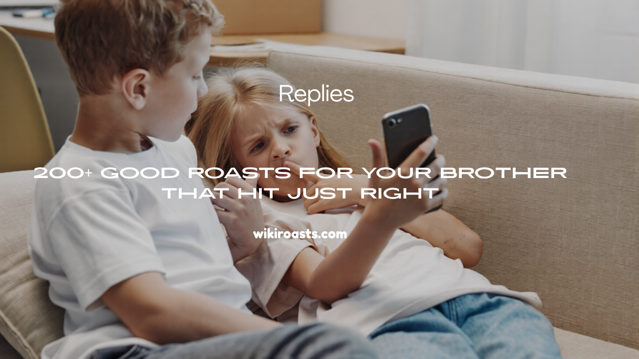 Good Roasts for Your Brother