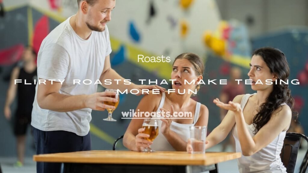 Flirty Roasts