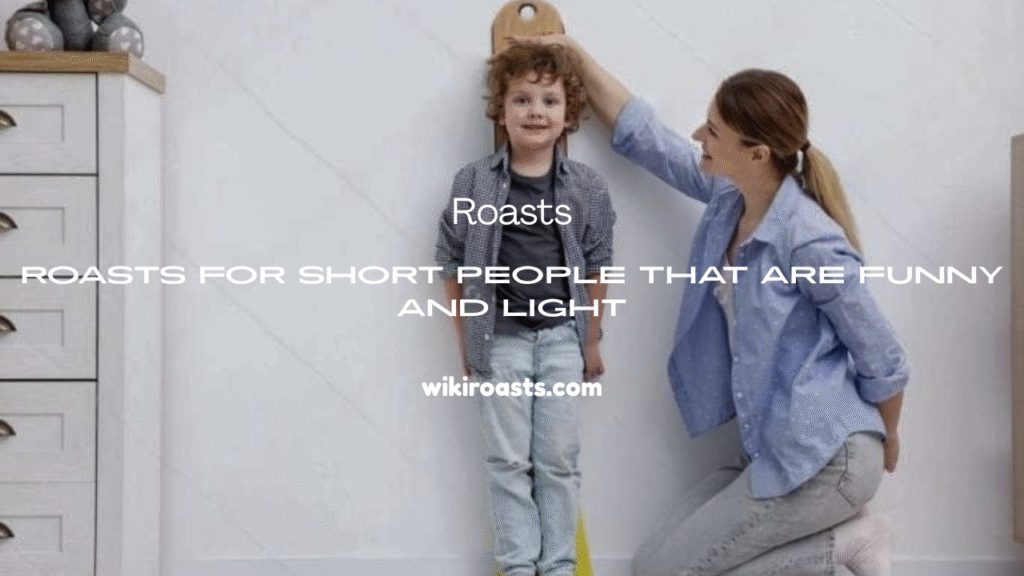 Roasts for Short People