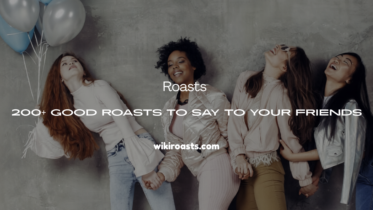 Good Roasts to Say to Your Friends