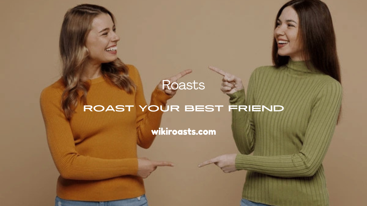 Roast Your Best Friend