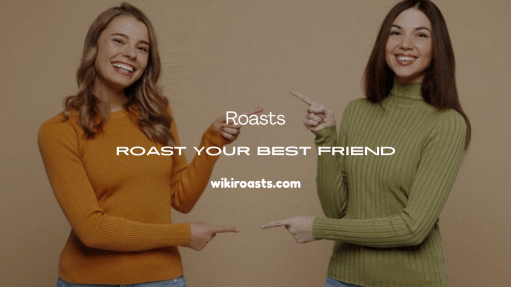 Roast Your Best Friend