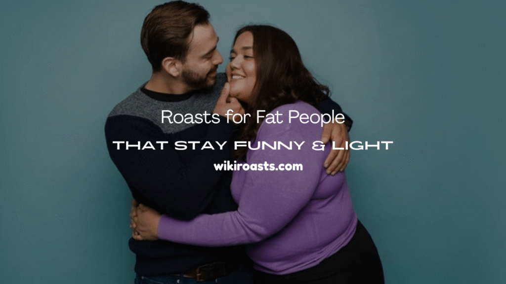 Roasts for Fat People