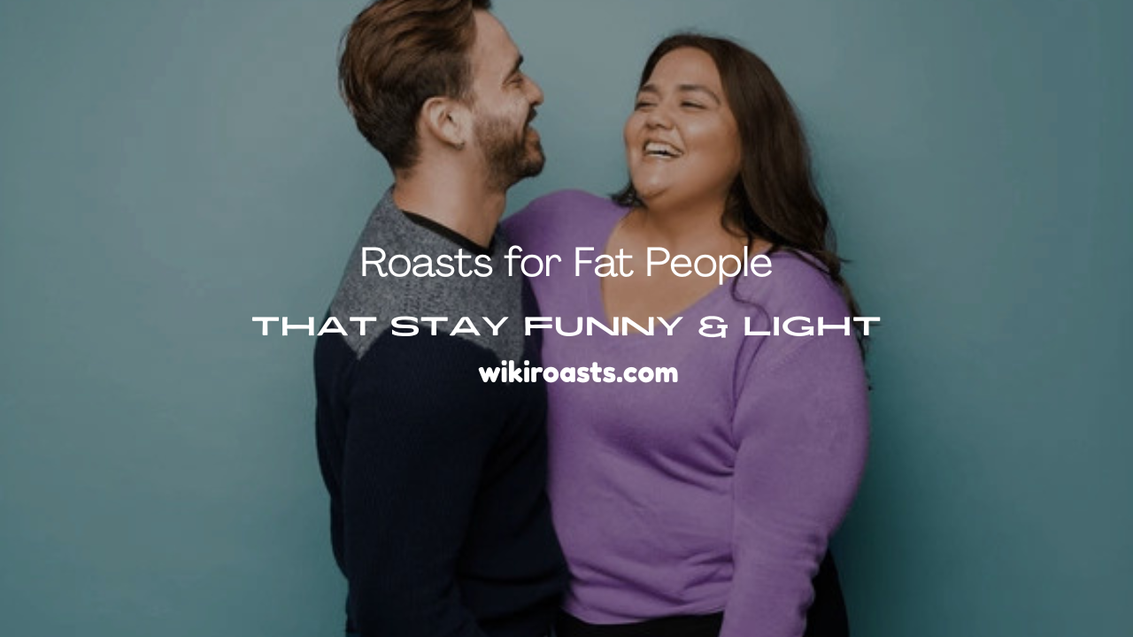 Roasts for Fat People