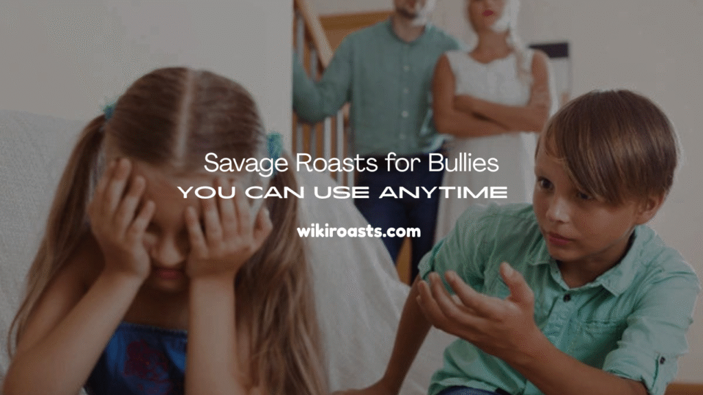 Roasts for Bullies