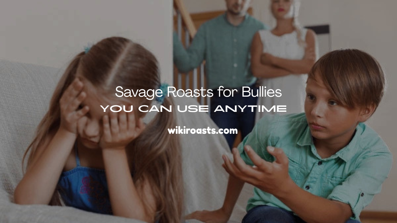 Roasts for Bullies