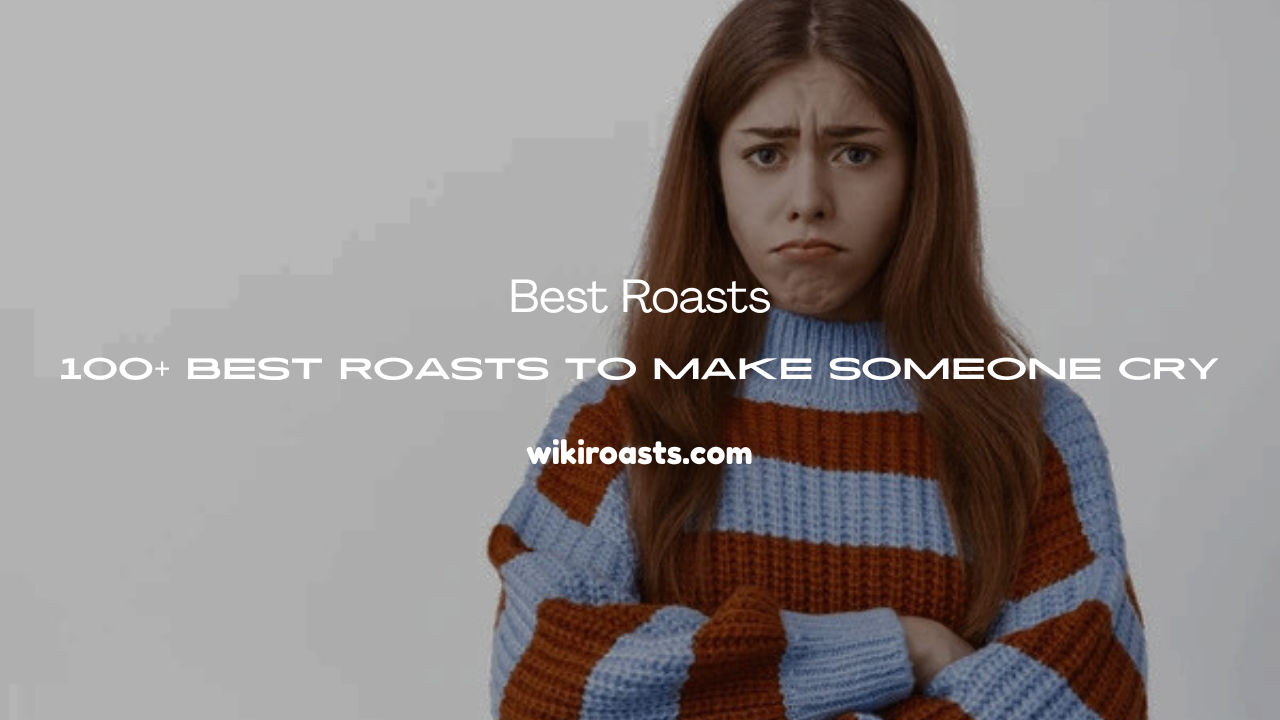 Roasts to Make Someone Cry
