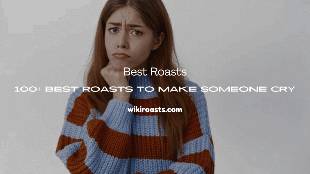 Roasts to Make Someone Cry