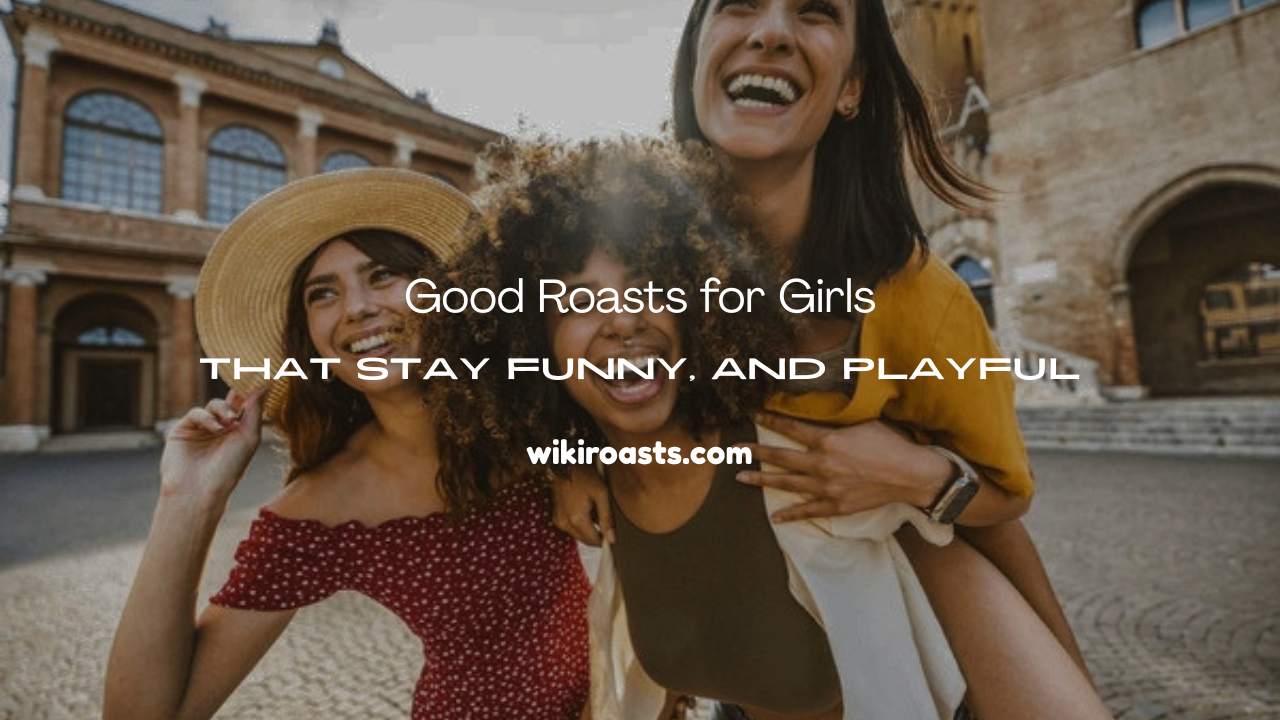 Roasts for Girls