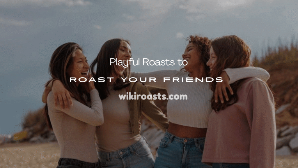 Roast Your Friends