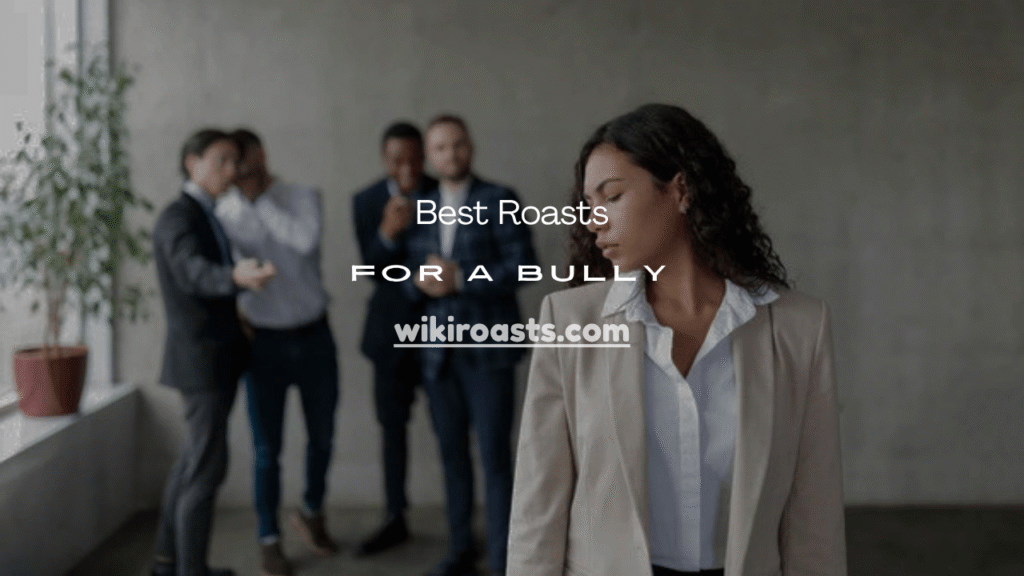 Roasts for a Bully