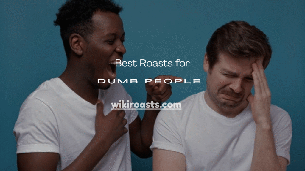 Roasts for Dumb People