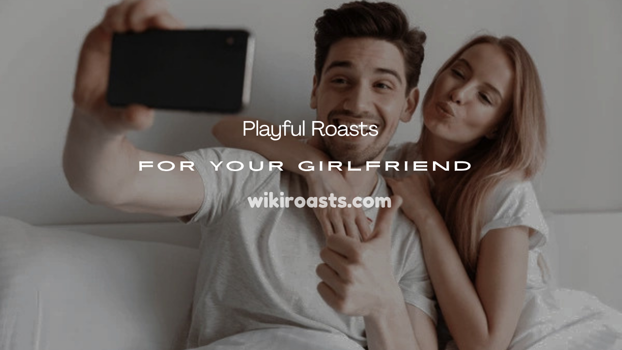 Roasts for Your Girlfriend