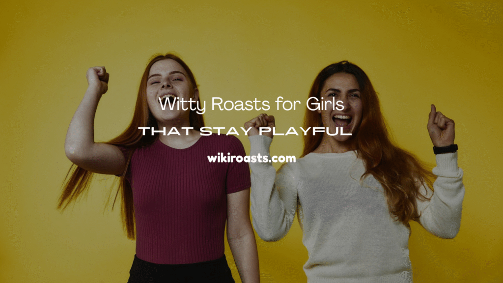 Roasts for Girls