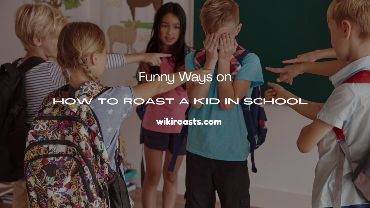 Roast a Kid in School