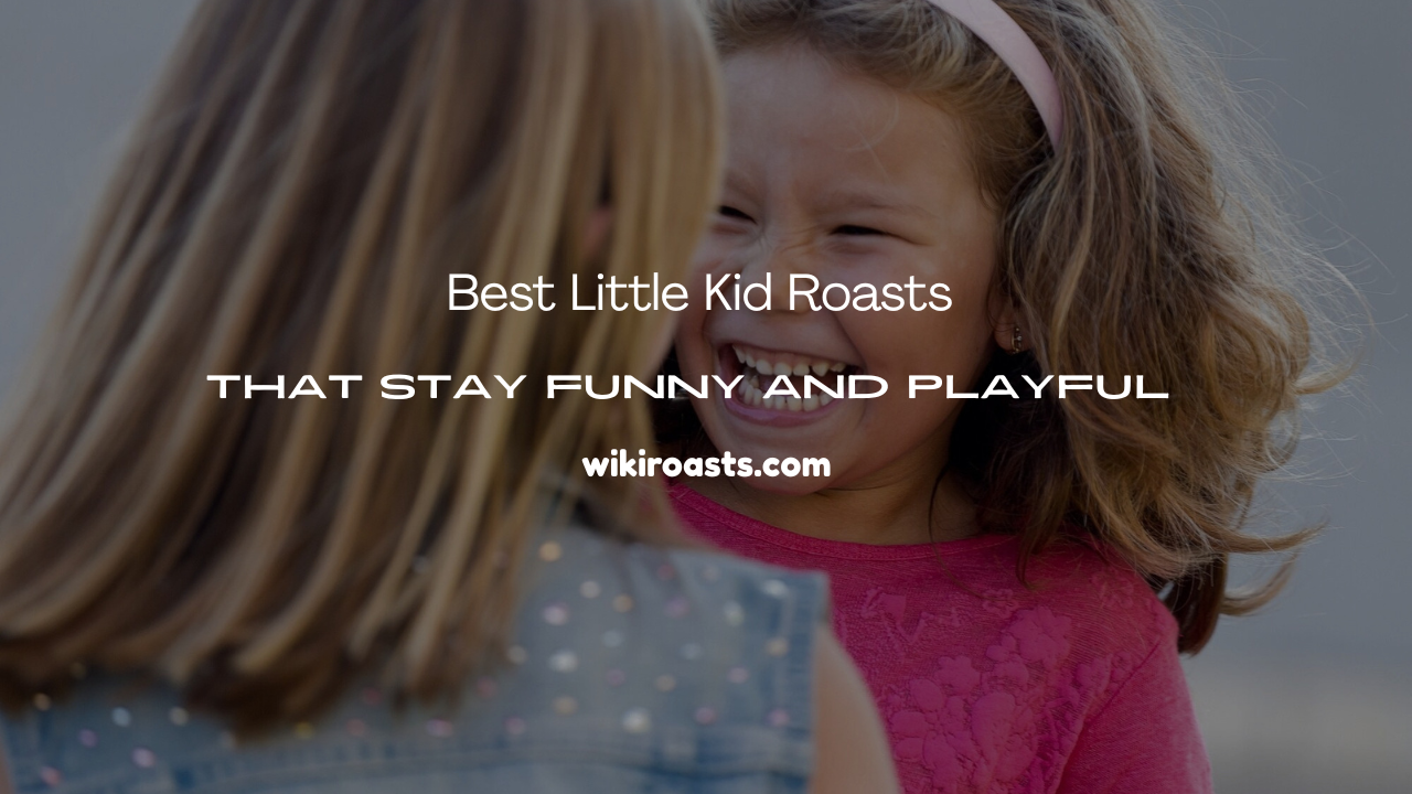 Little Kid Roasts