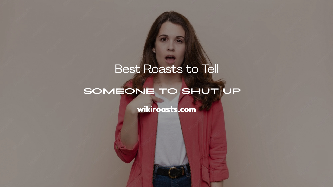 Roasts to Tell Someone to Shut Up