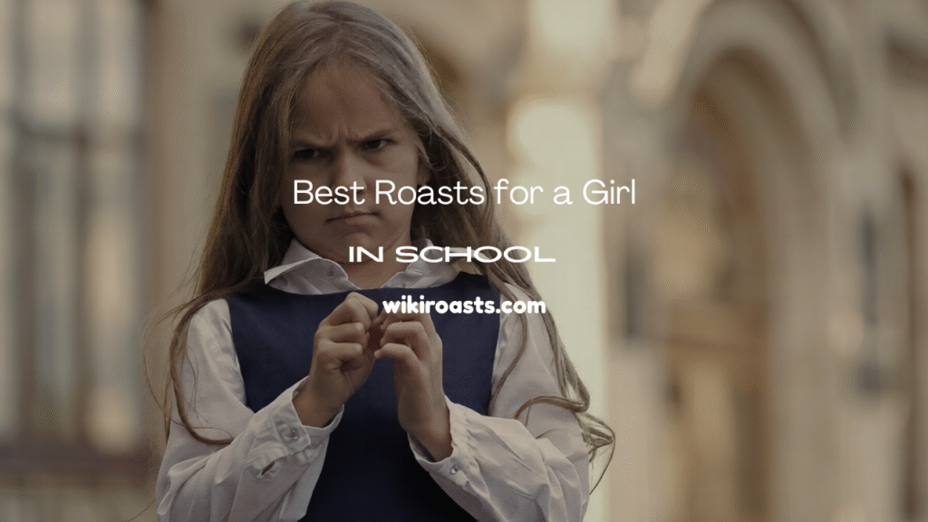 Roasts for a Girl in School