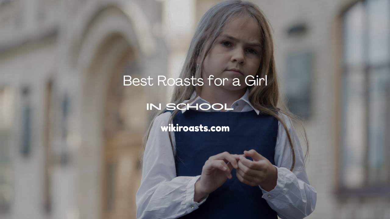 Roasts for a Girl in School