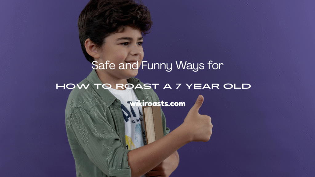 How to Roast a 7 Year Old