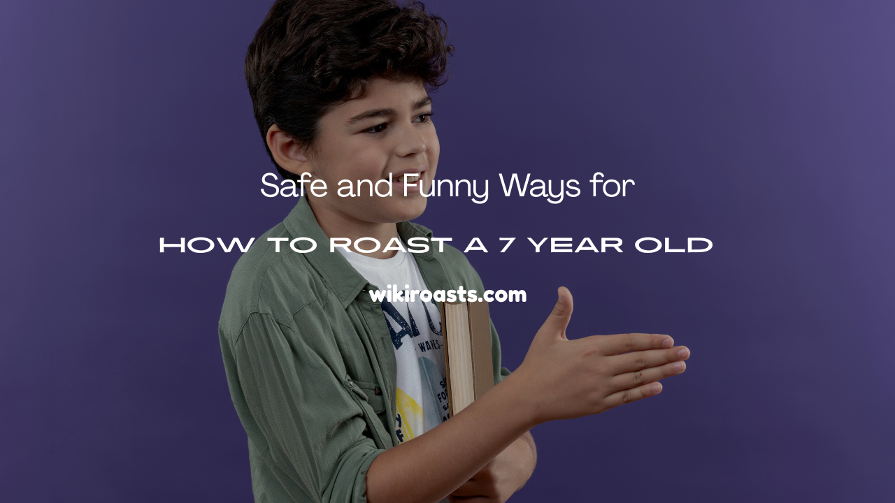 How to Roast a 7 Year Old