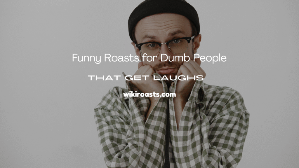 Roasts for Dumb People