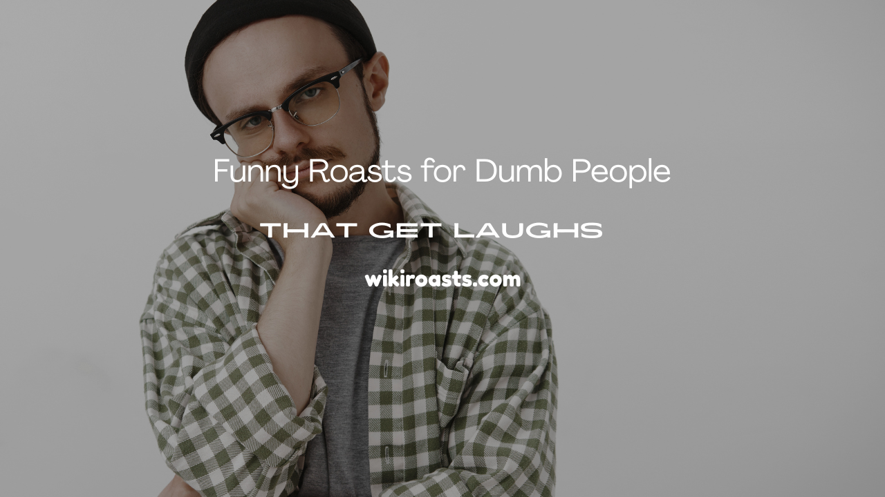 Roasts for Dumb People