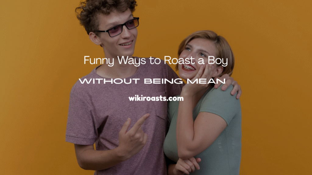 Funny Ways to Roast a Boy