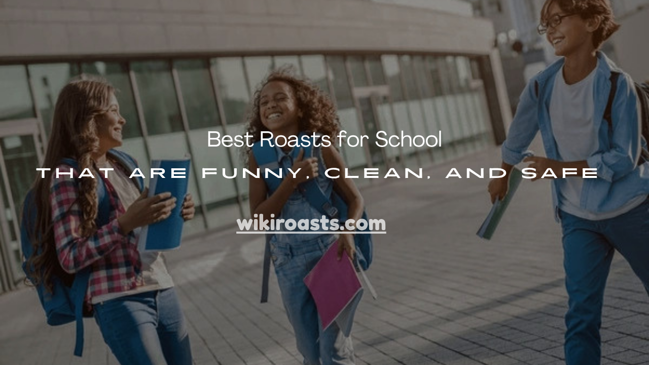 Roasts for School