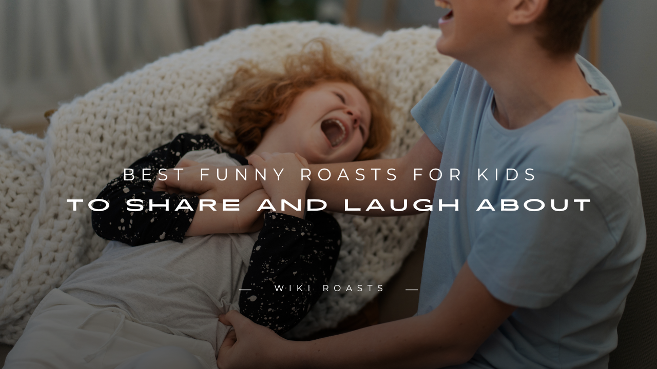 Roasts for Kids