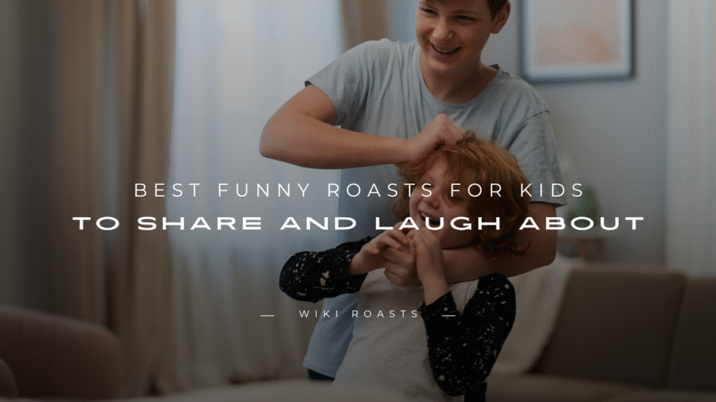 Roasts for Kids