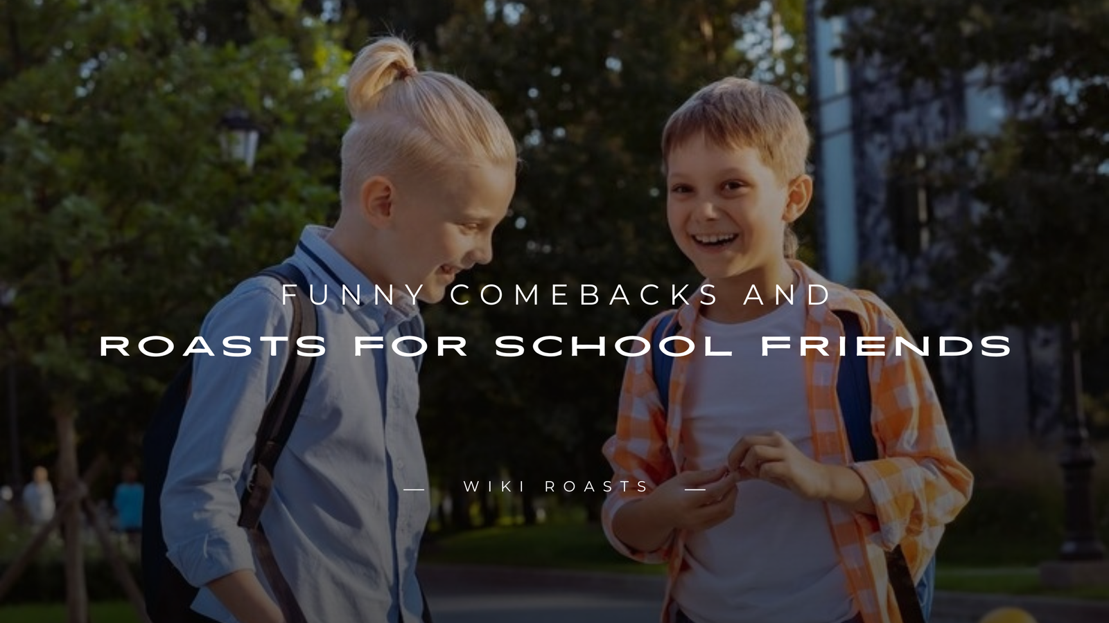 Roasts for School Friends