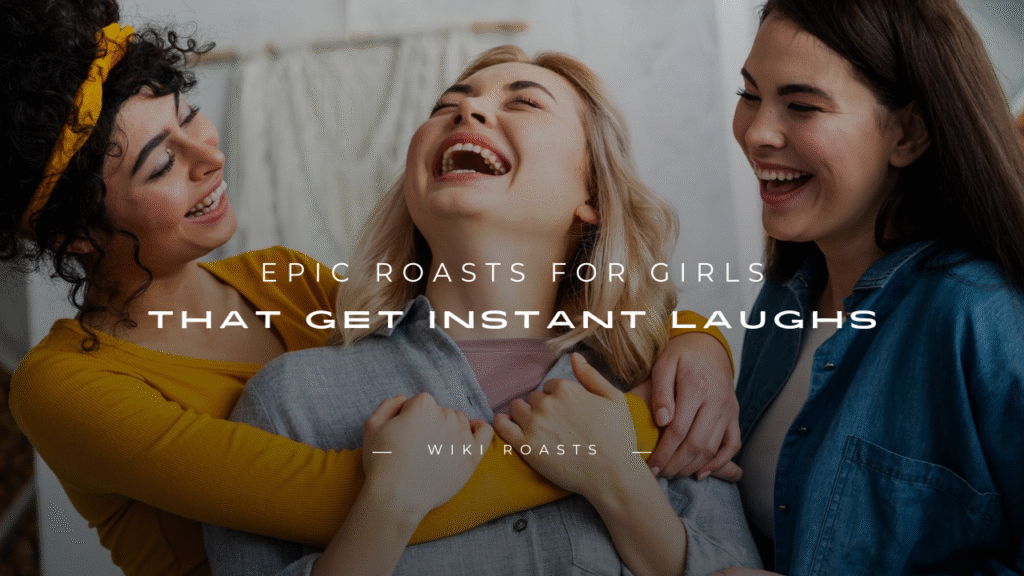 Roasts for Girls