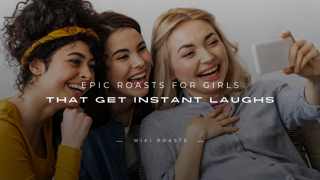 Roasts for Girls