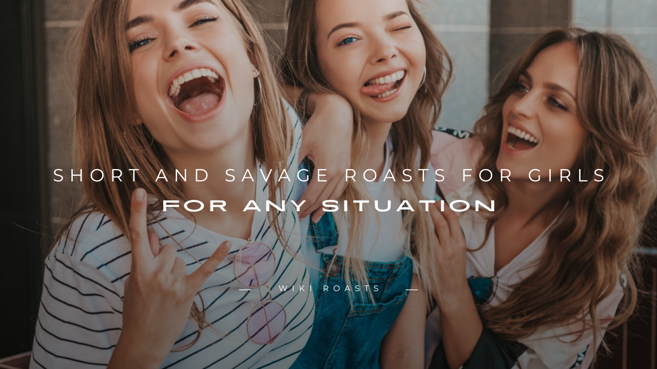 Roasts for Girls