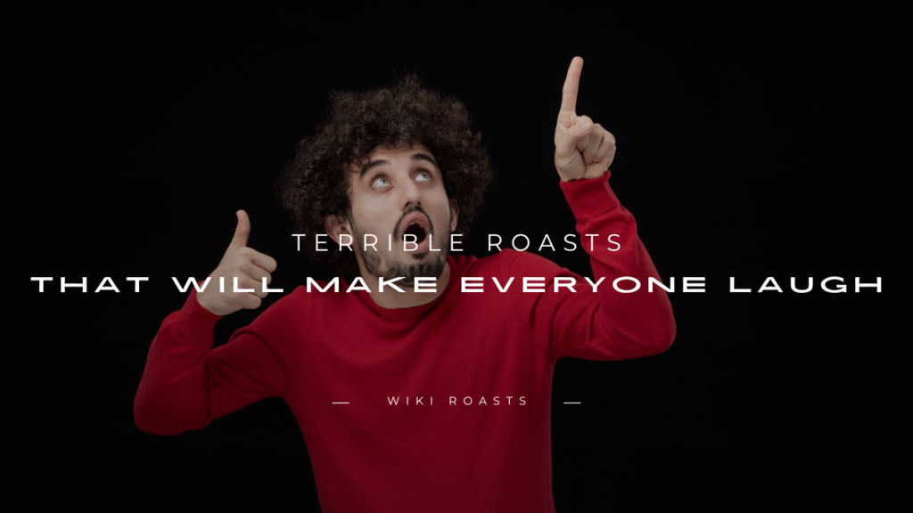Terrible Roasts