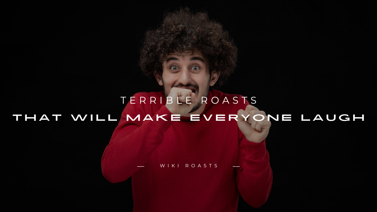 Terrible Roasts