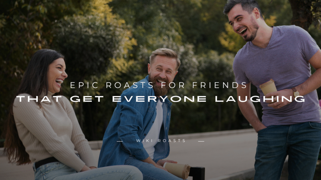 Roasts for Friends